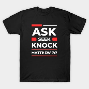 Ask Seek Knock | Matthew 7:7 T-Shirt